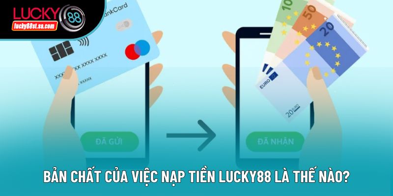 Nạp Tiền Lucky88 - Bước Quan Trọng Khi Sử Dụng Tài Khoản