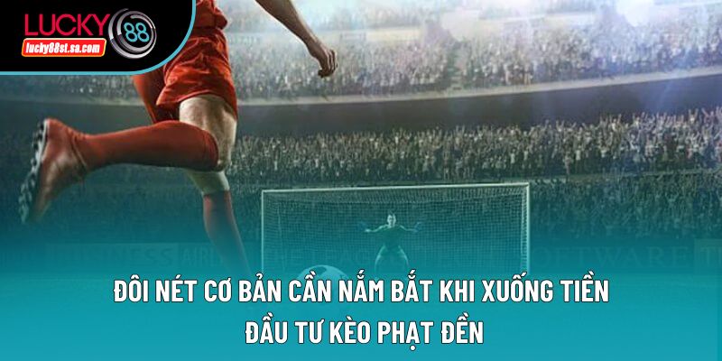Kèo Phạt Đền – Chiến Lược Săn Thưởng Từ Chấm Phạt Luân Lưu Kèo Phạt Đền – Chiến Lược Săn Thưởng Từ Chấm Phạt Luân Lưu
