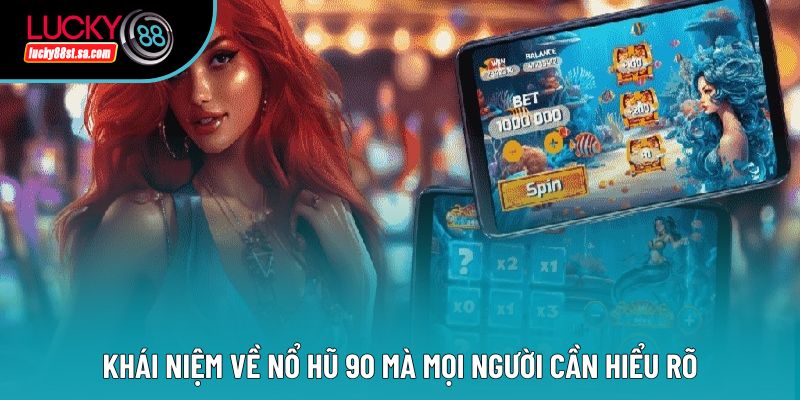 Nổ Hũ 90 - Sảnh Game Nổi Tiếng Hệ Thống Thái Slot Trực Tuyến