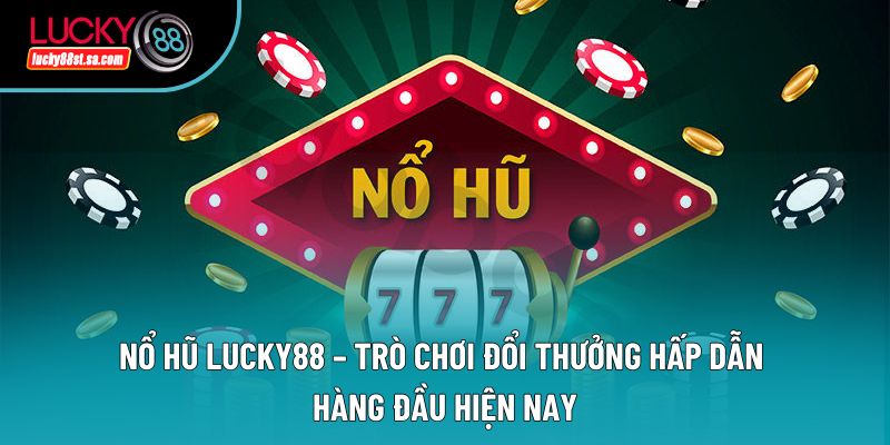 Xổ Số Lucky88 – Các Loại Hình Thức Xổ Số Được Ưa Chuộng Nhất
